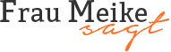 Frau Meike sagt